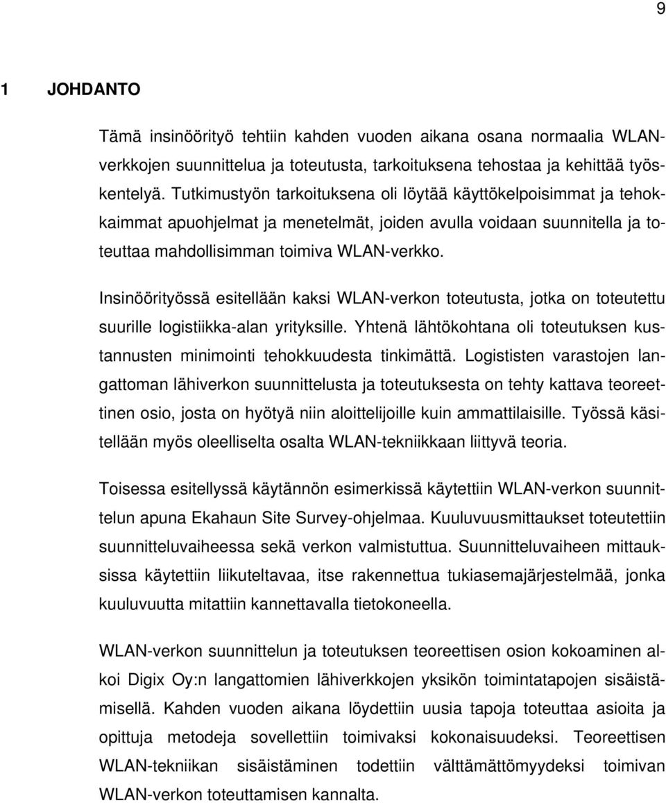 Insinöörityössä esitellään kaksi WLAN-verkon toteutusta, jotka on toteutettu suurille logistiikka-alan yrityksille.