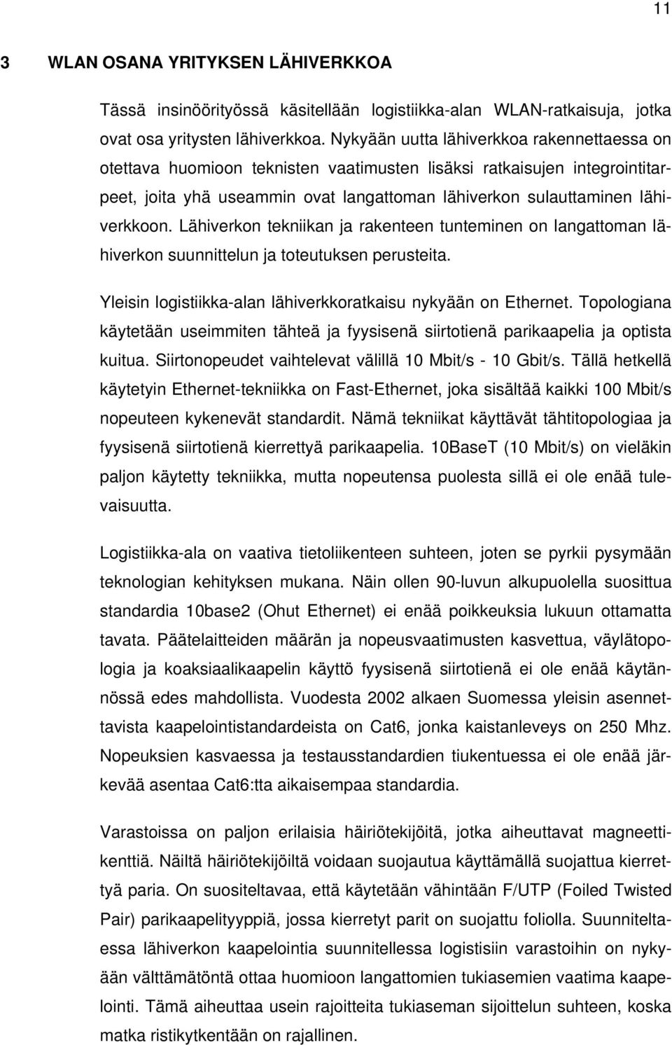 Lähiverkon tekniikan ja rakenteen tunteminen on langattoman lähiverkon suunnittelun ja toteutuksen perusteita. Yleisin logistiikka-alan lähiverkkoratkaisu nykyään on Ethernet.