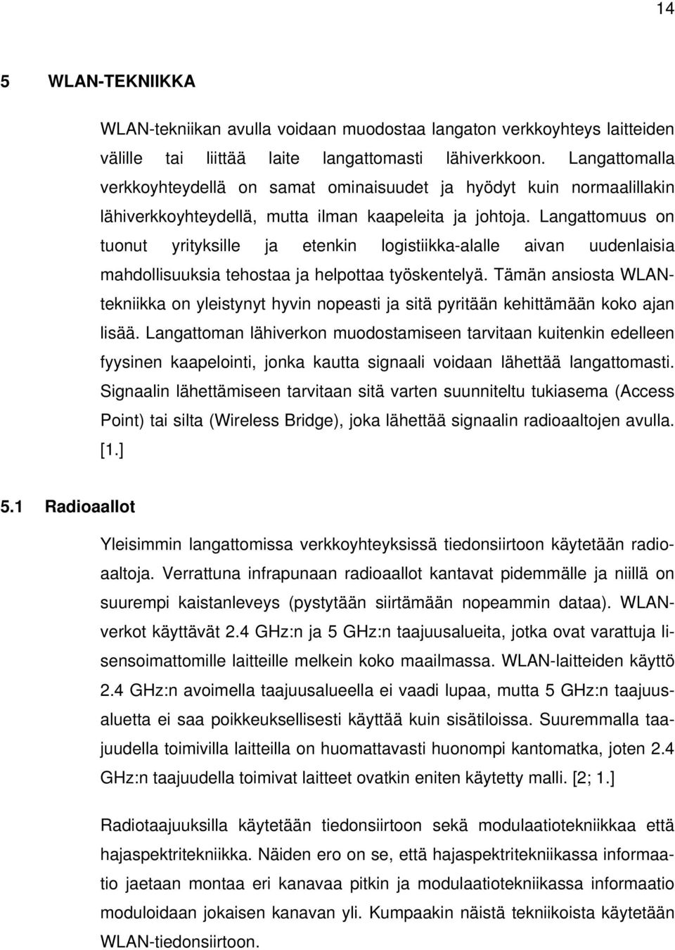 Langattomuus on tuonut yrityksille ja etenkin logistiikka-alalle aivan uudenlaisia mahdollisuuksia tehostaa ja helpottaa työskentelyä.