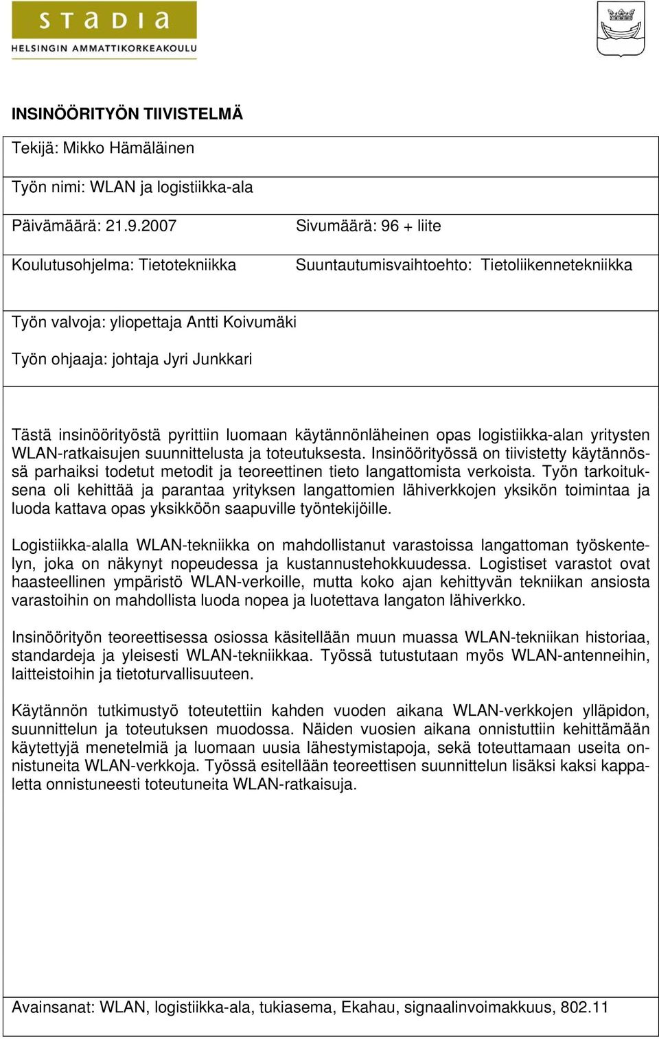 insinöörityöstä pyrittiin luomaan käytännönläheinen opas logistiikka-alan yritysten WLAN-ratkaisujen suunnittelusta ja toteutuksesta.