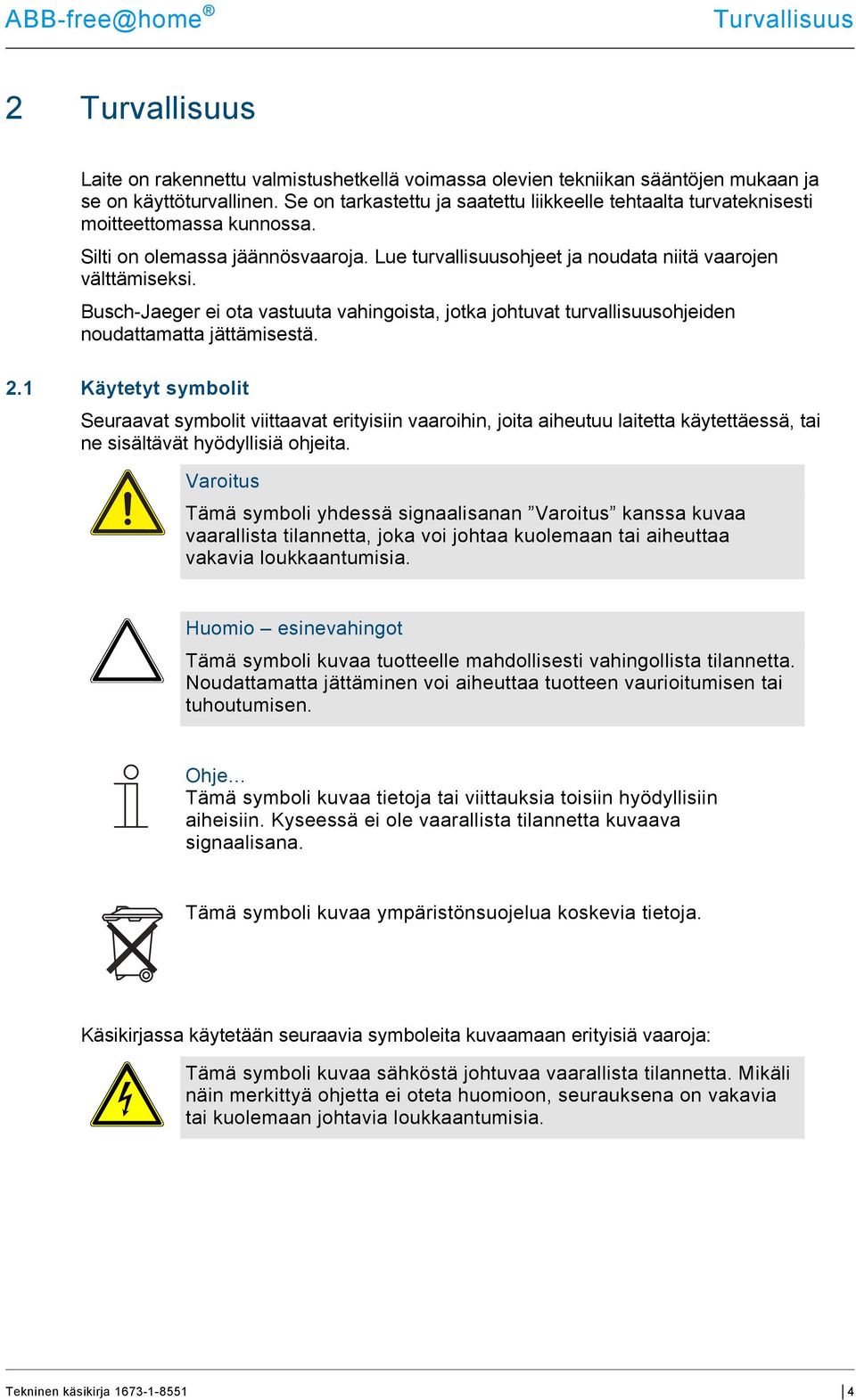 Busch-Jaeger ei ota vastuuta vahingoista, jotka johtuvat turvallisuusohjeiden noudattamatta jättämisestä. 2.