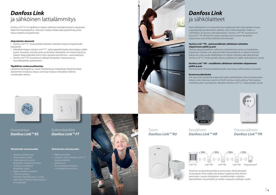 Järjestelmän elementit Danfoss Link CC -keskusyksikkö sähköisen lattialämmityksen langattomalle ohjaukselle Sähkölämmityksen Danfoss Link FT -kytkentäyksikkö kytkee lämmityksen päälle ja pois.