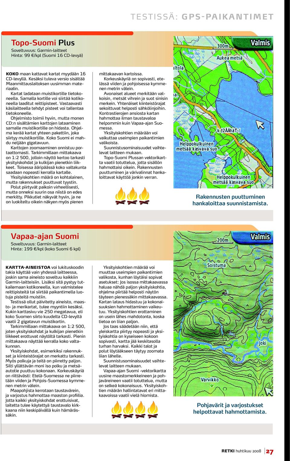 Vastaavasti käsilaitteella tehdyt pisteet voi tallentaa tietokoneelle. Ohjelmisto toimii hyvin, mutta monen CD:n sisältämien karttojen lataaminen samalle muistikortille on hidasta.