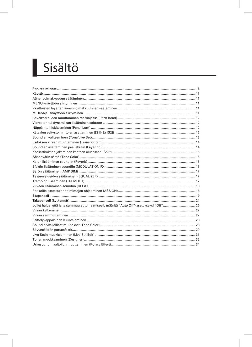 ..12 Kätevien esitystoimintojen asettaminen ([S1]- ja [S2])...12 Soundien valitseminen (Tone/Live Set)...13 Esityksen vireen muuttaminen (Transponointi)...14 Soundien asettaminen päällekkäin (Layering).