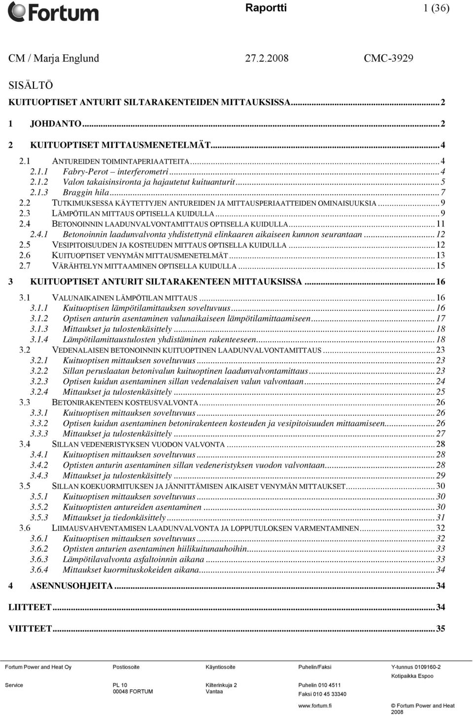 2 TUTKIMUKSESSA KÄYTETTYJEN ANTUREIDEN JA MITTAUSPERIAATTEIDEN OMINAISUUKSIA...9 2.3 LÄMPÖTILAN MITTAUS OPTISELLA KUIDULLA...9 2.4 