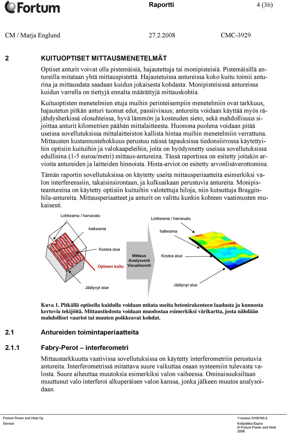 Monipisteisissä antureissa kuidun varrella on tiettyjä ennalta määrättyjä mittauskohtia.