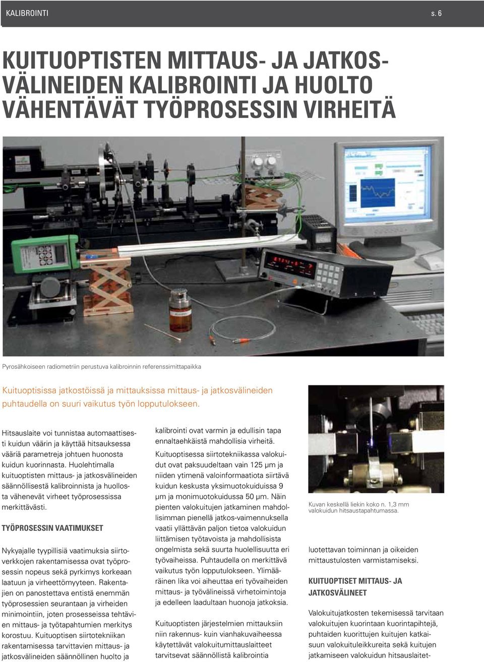 jatkostöissä ja mittauksissa mittaus- ja jatkosvälineiden puhtaudella on suuri vaikutus työn lopputulokseen.