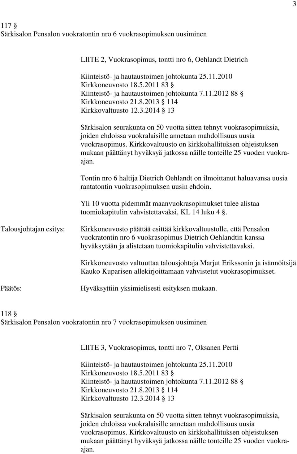 vuokrasopimus Dietrich Oehlandtin kanssa hyväksytään ja alistetaan tuomiokapitulin vahvistettavaksi.