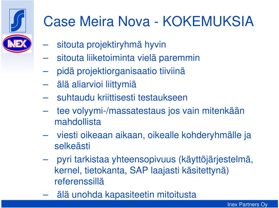 volyymi-/massatestaus jos vain mitenkään mahdollista viesti oikeaan aikaan, oikealle kohderyhmälle ja selkeästi