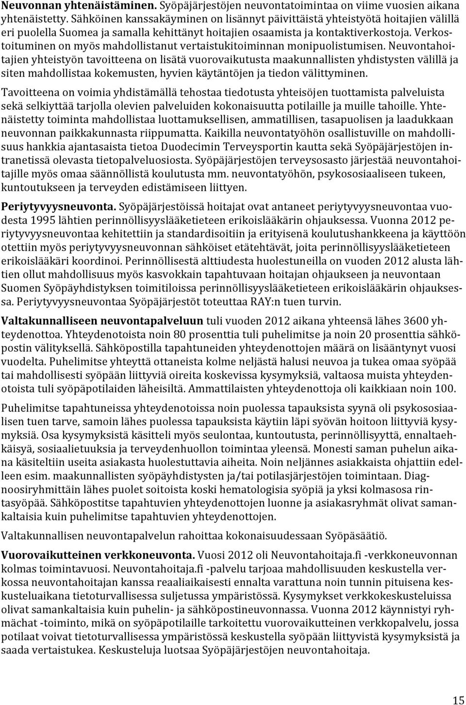 Verkostoituminen on myös mahdollistanut vertaistukitoiminnan monipuolistumisen.