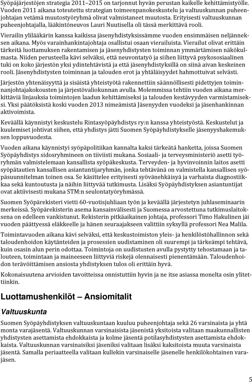 Erityisesti valtuuskunnan puheenjohtajalla, lääkintöneuvos Lauri Nuutisella oli tässä merkittävä rooli.