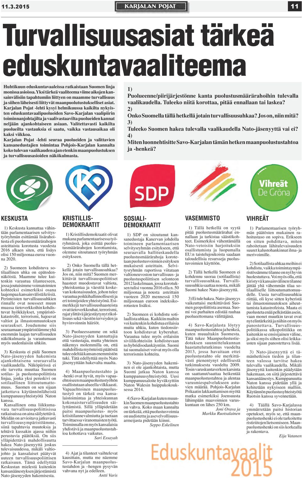 Karjalan Pojat -lehti kysyi helmikuussa kaikilta nykyisten eduskuntavaalipuolueiden Savo-Karjalan vaalipiirin toiminnanjohtajilta ja vaalivastaavilta puolueiden kannat neljään ajankohtaiseen asiaan.