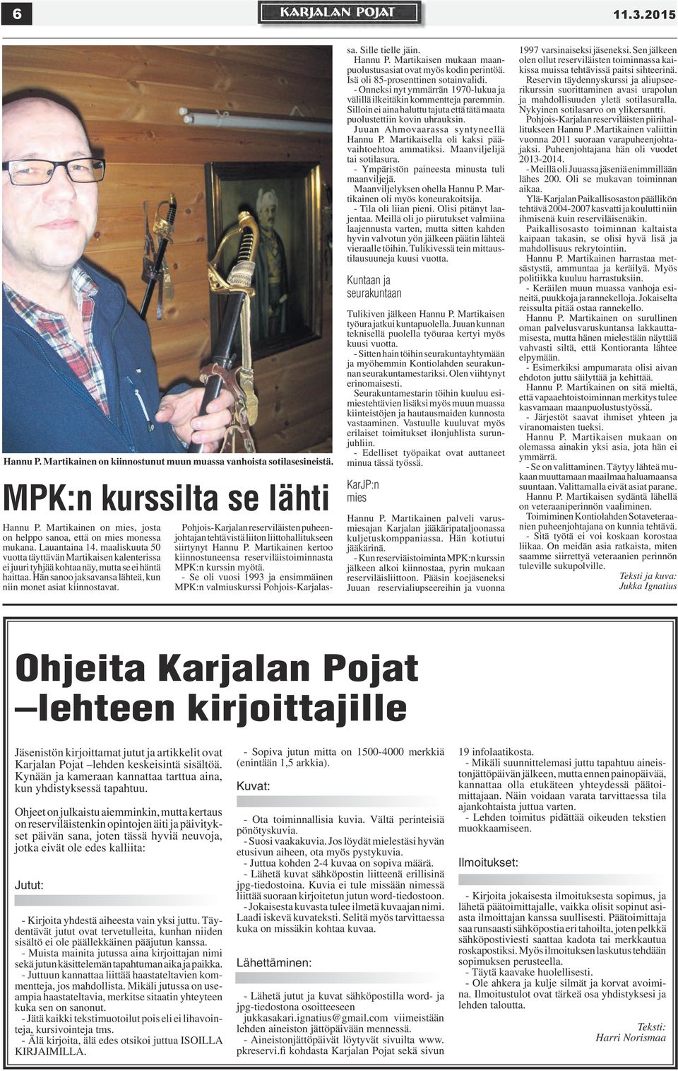Pohjois-Karjalan reserviläisten puheenjohtajan tehtävistä liiton liittohallitukseen siirtynyt Hannu P. Martikainen kertoo kiinnostuneensa reserviläistoiminnasta MPK:n kurssin myötä.