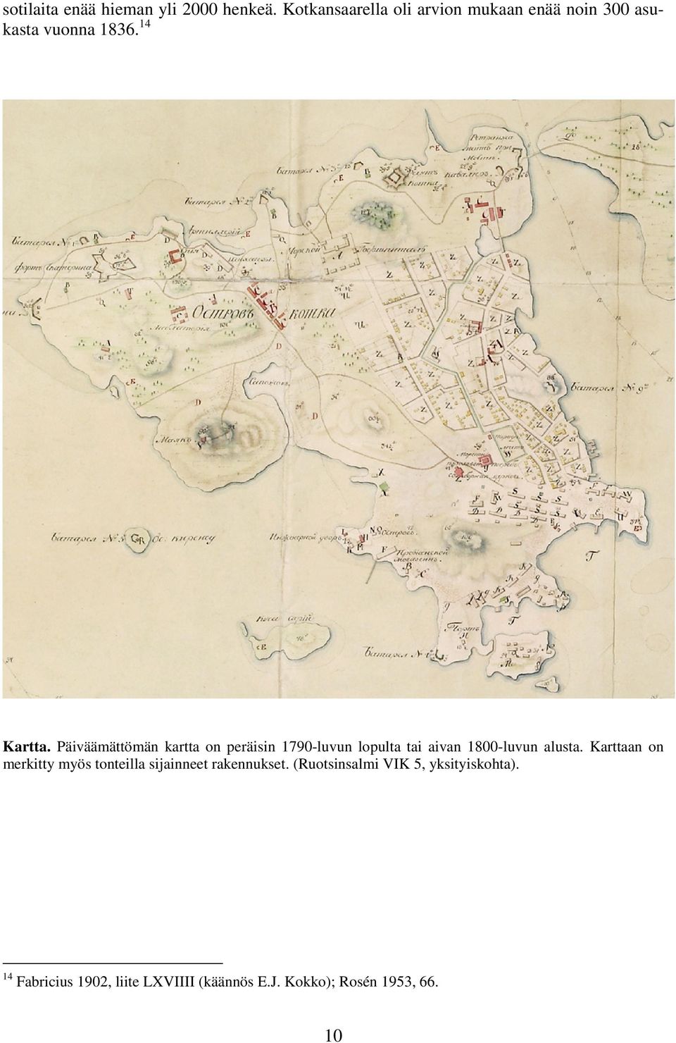 Päiväämättömän kartta on peräisin 1790-luvun lopulta tai aivan 1800-luvun alusta.