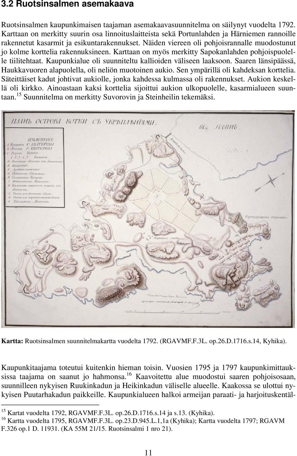 Näiden viereen oli pohjoisrannalle muodostunut jo kolme korttelia rakennuksineen. Karttaan on myös merkitty Sapokanlahden pohjoispuolelle tiilitehtaat.