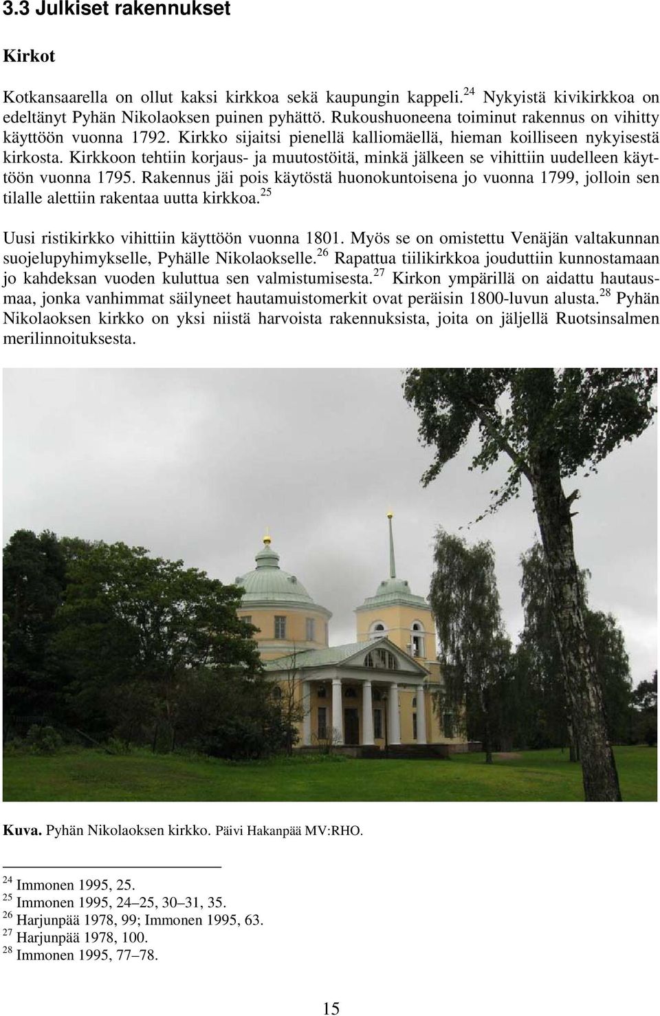 Kirkkoon tehtiin korjaus- ja muutostöitä, minkä jälkeen se vihittiin uudelleen käyttöön vuonna 1795.