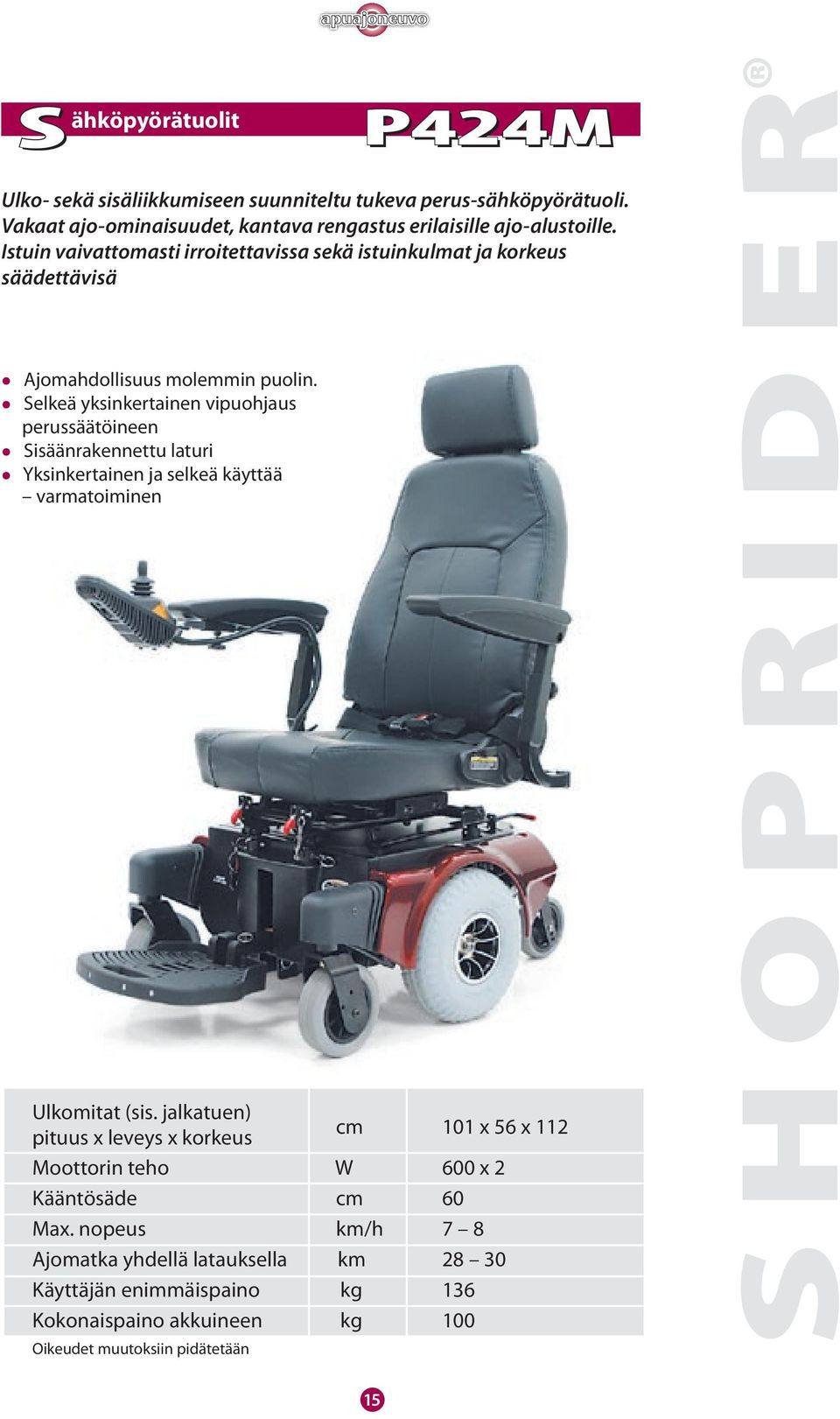 suunniteltu tukeva perus-sähköpyörätuoli. Vakaat ajo-ominaisuudet, kantava rengastus erilaisille ajo-alustoille.