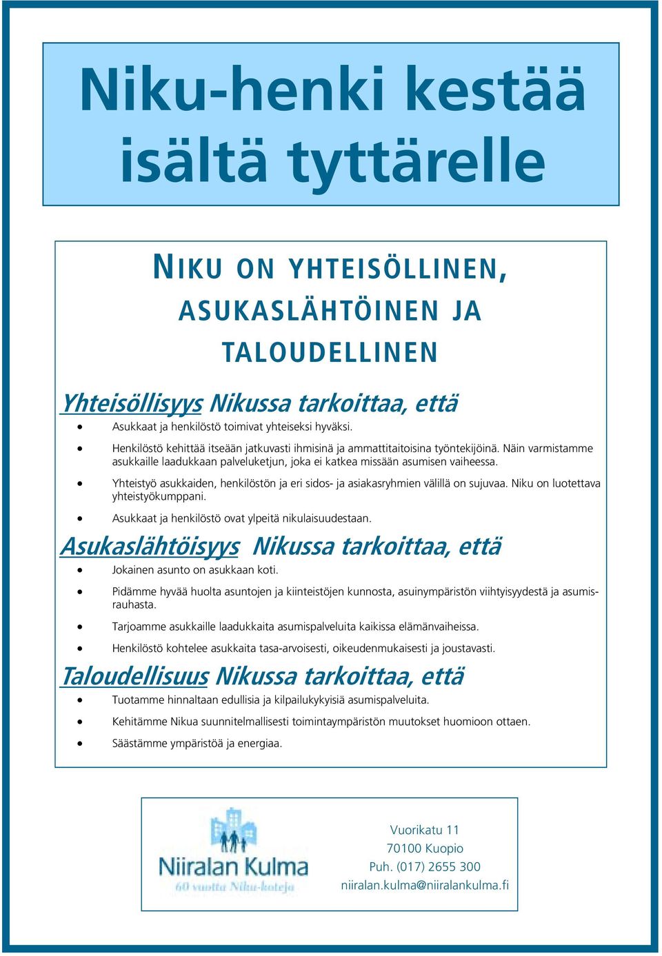 Yhteistyö asukkaiden, henkilöstön ja eri sidos- ja asiakasryhmien välillä on sujuvaa. Niku on luotettava yhteistyökumppani. Asukkaat ja henkilöstö ovat ylpeitä nikulaisuudestaan.