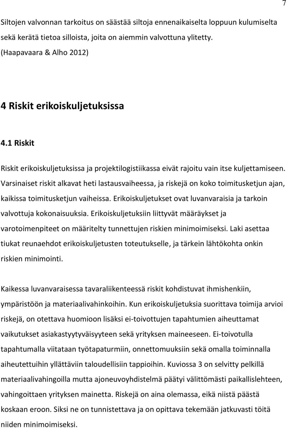 Varsinaiset riskit alkavat heti lastausvaiheessa, ja riskejä on koko toimitusketjun ajan, kaikissa toimitusketjun vaiheissa. Erikoiskuljetukset ovat luvanvaraisia ja tarkoin valvottuja kokonaisuuksia.