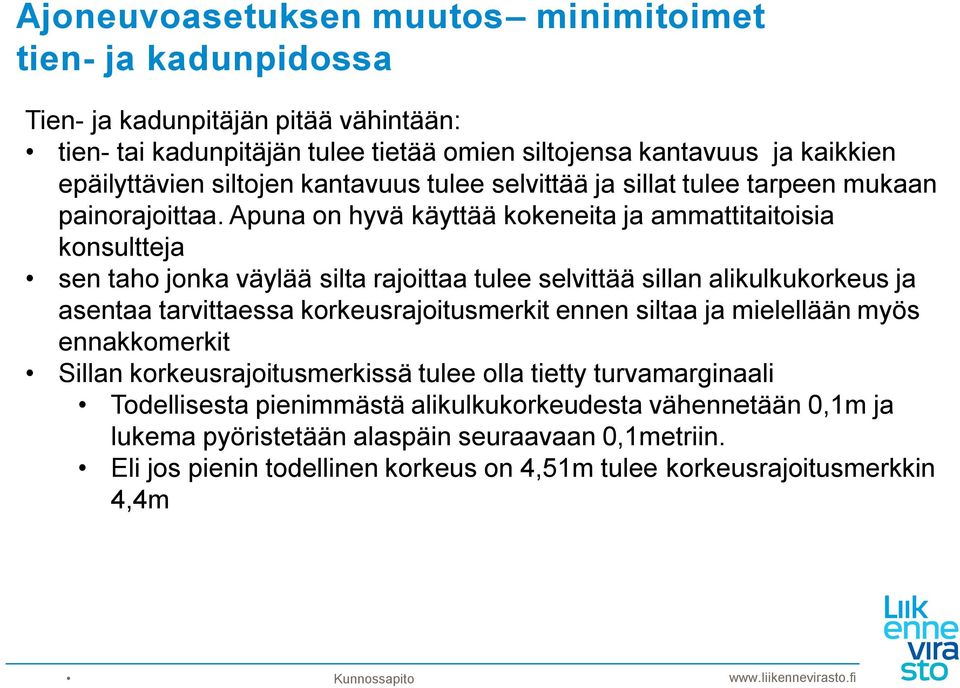 Apuna on hyvä käyttää kokeneita ja ammattitaitoisia konsultteja sen taho jonka väylää silta rajoittaa tulee selvittää sillan alikulkukorkeus ja asentaa tarvittaessa korkeusrajoitusmerkit