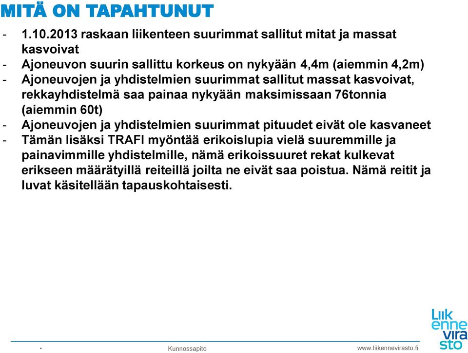 ja yhdistelmien suurimmat sallitut massat kasvoivat, rekkayhdistelmä saa painaa nykyään maksimissaan 76tonnia (aiemmin 60t) - Ajoneuvojen ja