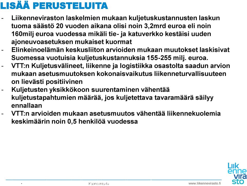 - VTT:n Kuljetusvälineet, liikenne ja logistiikka osastolta saadun arvion mukaan asetusmuutoksen kokonaisvaikutus liikenneturvallisuuteen on lievästi positiivinen - Kuljetusten yksikkökoon