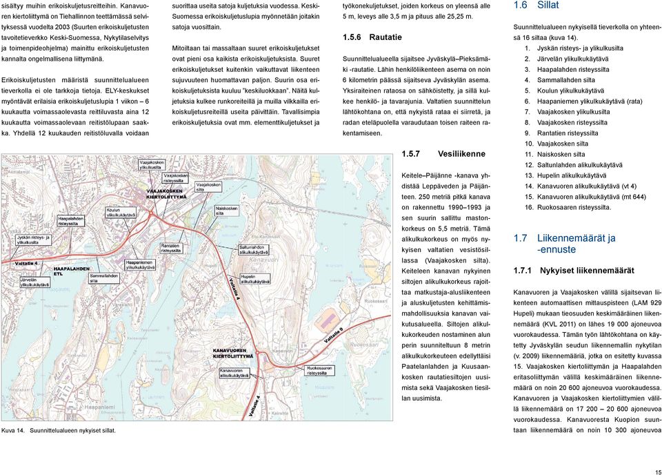 6 Sillat tyksessä vuodelta 2003 (Suurten erikoiskuljetusten tavoitetieverkko Keski-Suomessa, Nykytilaselvitys ja toimenpideohjelma) mainittu erikoiskuljetusten satoja vuosittain.