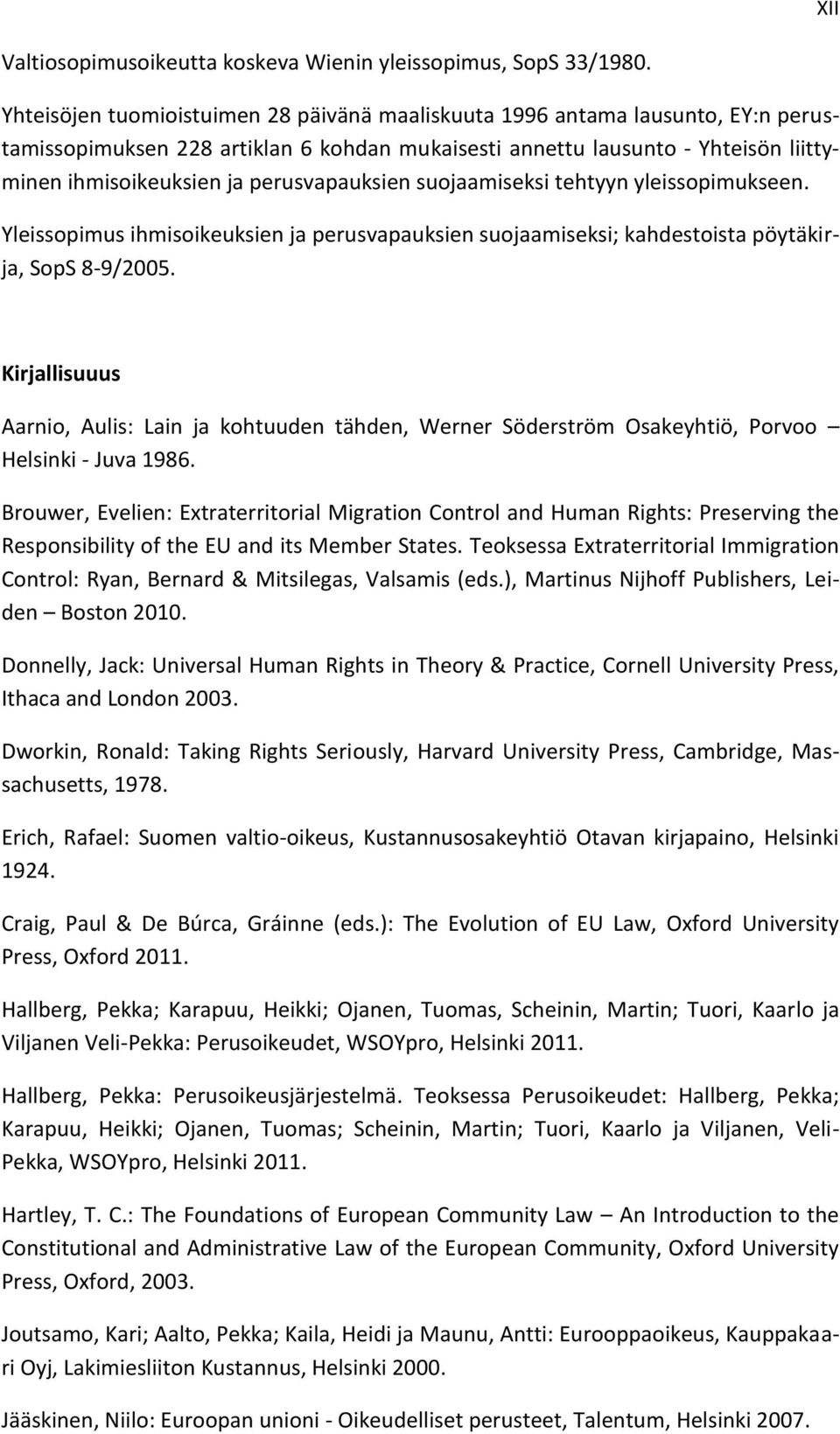 perusvapauksien suojaamiseksi tehtyyn yleissopimukseen. Yleissopimus ihmisoikeuksien ja perusvapauksien suojaamiseksi; kahdestoista pöytäkirja, SopS 8-9/2005.