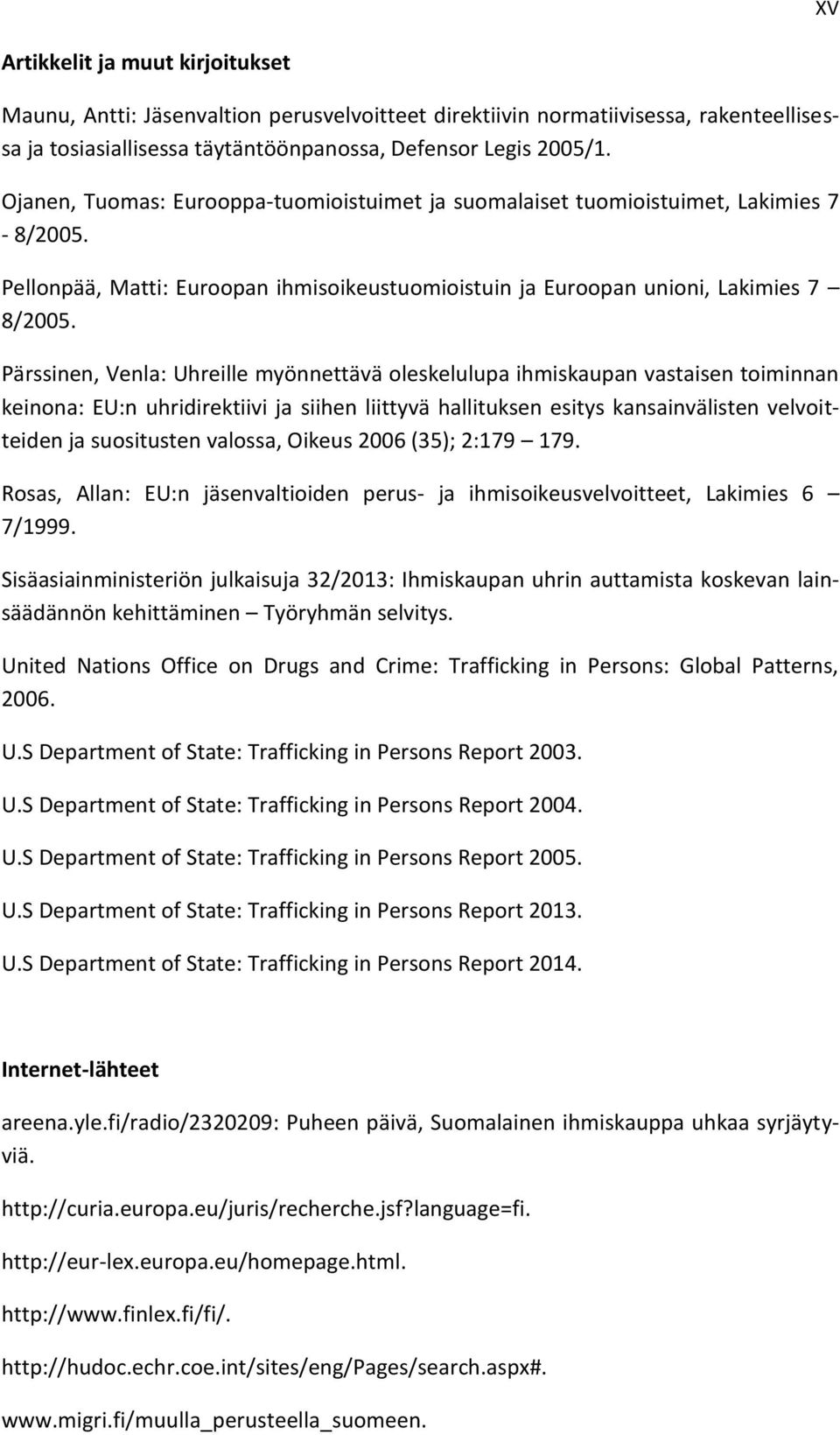 Pärssinen, Venla: Uhreille myönnettävä oleskelulupa ihmiskaupan vastaisen toiminnan keinona: EU:n uhridirektiivi ja siihen liittyvä hallituksen esitys kansainvälisten velvoitteiden ja suositusten