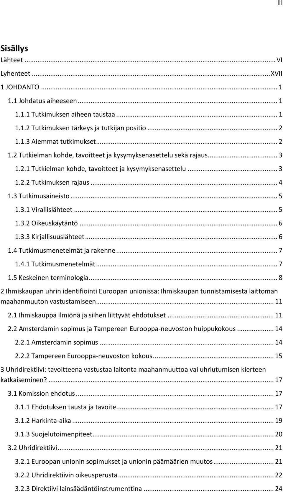 .. 5 1.3.2 Oikeuskäytäntö... 6 1.3.3 Kirjallisuuslähteet... 6 1.4 Tutkimusmenetelmät ja rakenne... 7 1.4.1 Tutkimusmenetelmät... 7 1.5 Keskeinen terminologia.