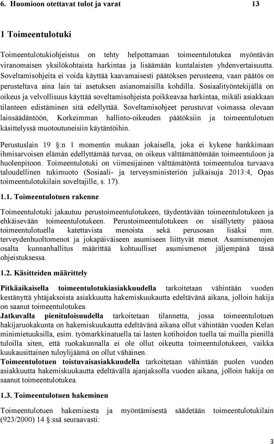 Sosiaalityöntekijällä on oikeus ja velvollisuus käyttää soveltamisohjeista poikkeavaa harkintaa, mikäli asiakkaan tilanteen edistäminen sitä edellyttää.