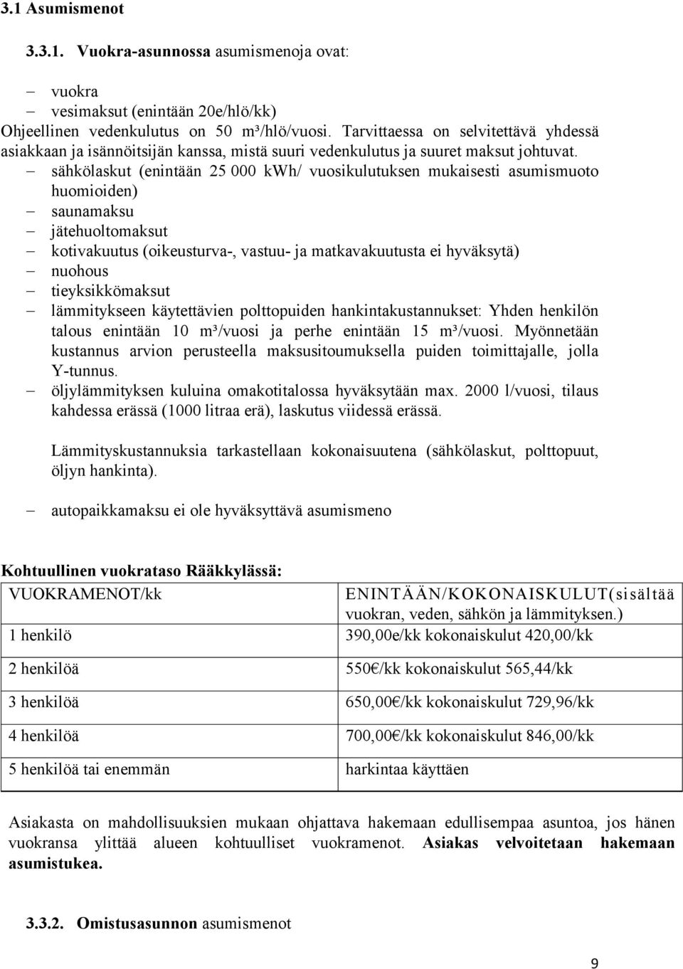 sähkölaskut (enintään 25 000 kwh/ vuosikulutuksen mukaisesti asumismuoto huomioiden) saunamaksu jätehuoltomaksut kotivakuutus (oikeusturva-, vastuu- ja matkavakuutusta ei hyväksytä) nuohous