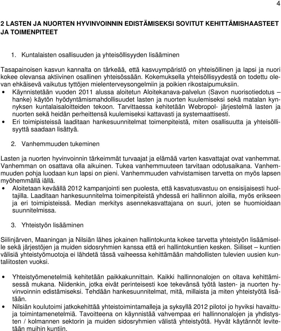 yhteisössään. Kokemuksella yhteisöllisyydestä on todettu olevan ehkäisevä vaikutus tyttöjen mielenterveysongelmiin ja poikien rikostaipumuksiin.