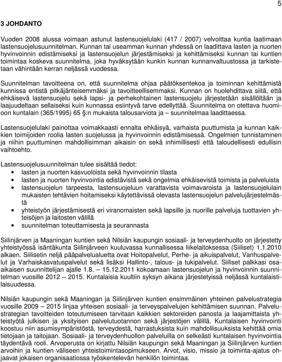 joka hyväksytään kunkin kunnan kunnanvaltuustossa ja tarkistetaan vähintään kerran neljässä vuodessa.