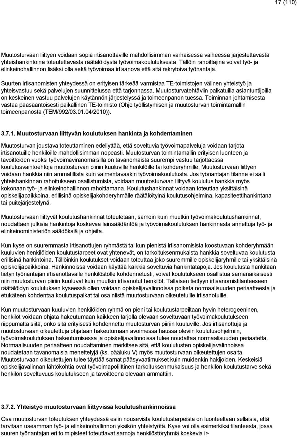 Suurten irtisanomisten yhteydessä on erityisen tärkeää varmistaa TE-toimistojen välinen yhteistyö ja yhteisvastuu sekä palvelujen suunnittelussa että tarjonnassa.