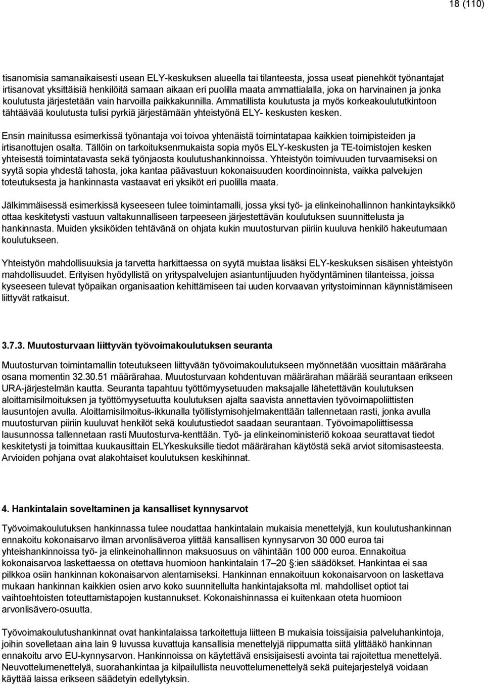 Ammatillista koulutusta ja myös korkeakoulututkintoon tähtäävää koulutusta tulisi pyrkiä järjestämään yhteistyönä ELY- keskusten kesken.