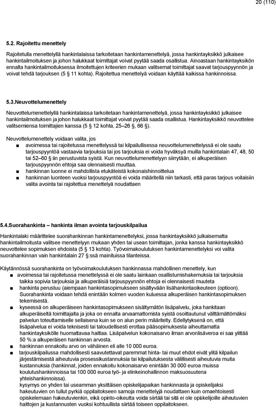 Rajoitettua menettelyä voidaan käyttää kaikissa hankinnoissa. 5.3.