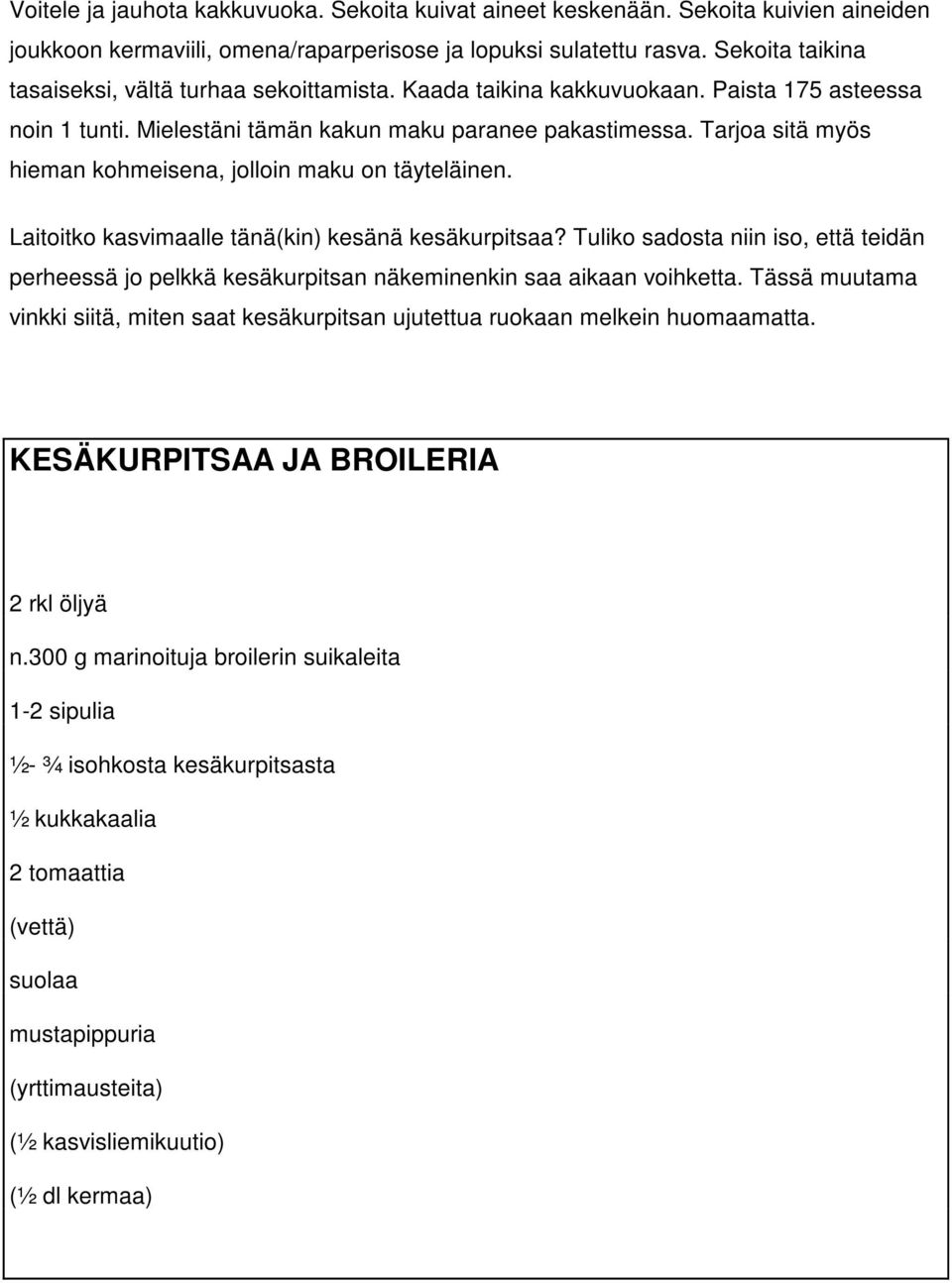 Tarjoa sitä myös hieman kohmeisena, jolloin maku on täyteläinen. Laitoitko kasvimaalle tänä(kin) kesänä kesäkurpitsaa?