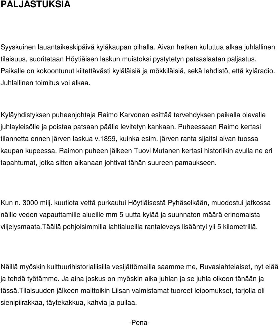 Kyläyhdistyksen puheenjohtaja Raimo Karvonen esittää tervehdyksen paikalla olevalle juhlayleisölle ja poistaa patsaan päälle levitetyn kankaan.