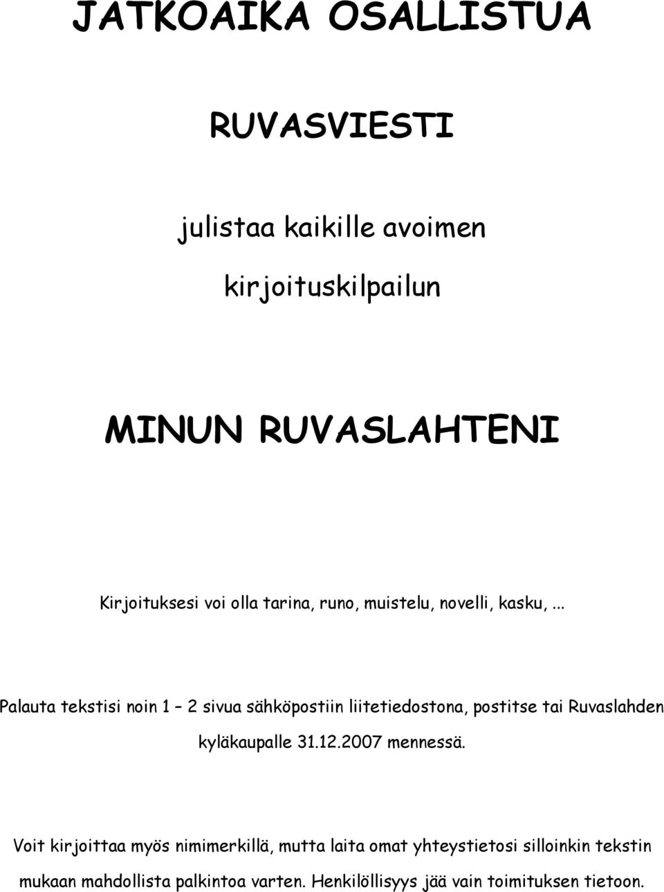 .. Palauta tekstisi noin 1 2 sivua sähköpostiin liitetiedostona, postitse tai Ruvaslahden kyläkaupalle 31.12.