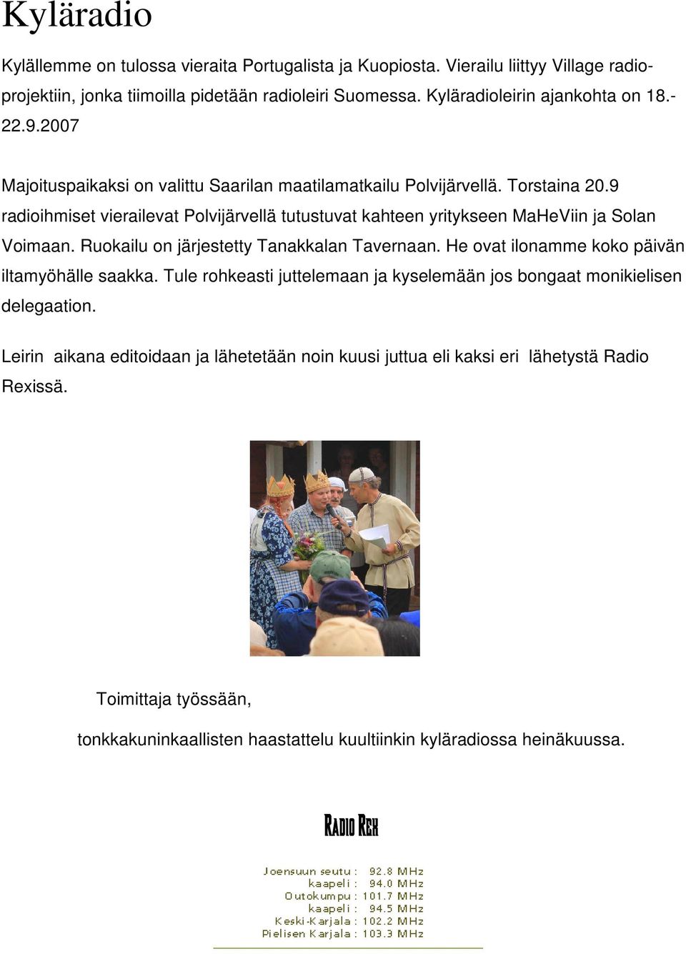 9 radioihmiset vierailevat Polvijärvellä tutustuvat kahteen yritykseen MaHeViin ja Solan Voimaan. Ruokailu on järjestetty Tanakkalan Tavernaan.