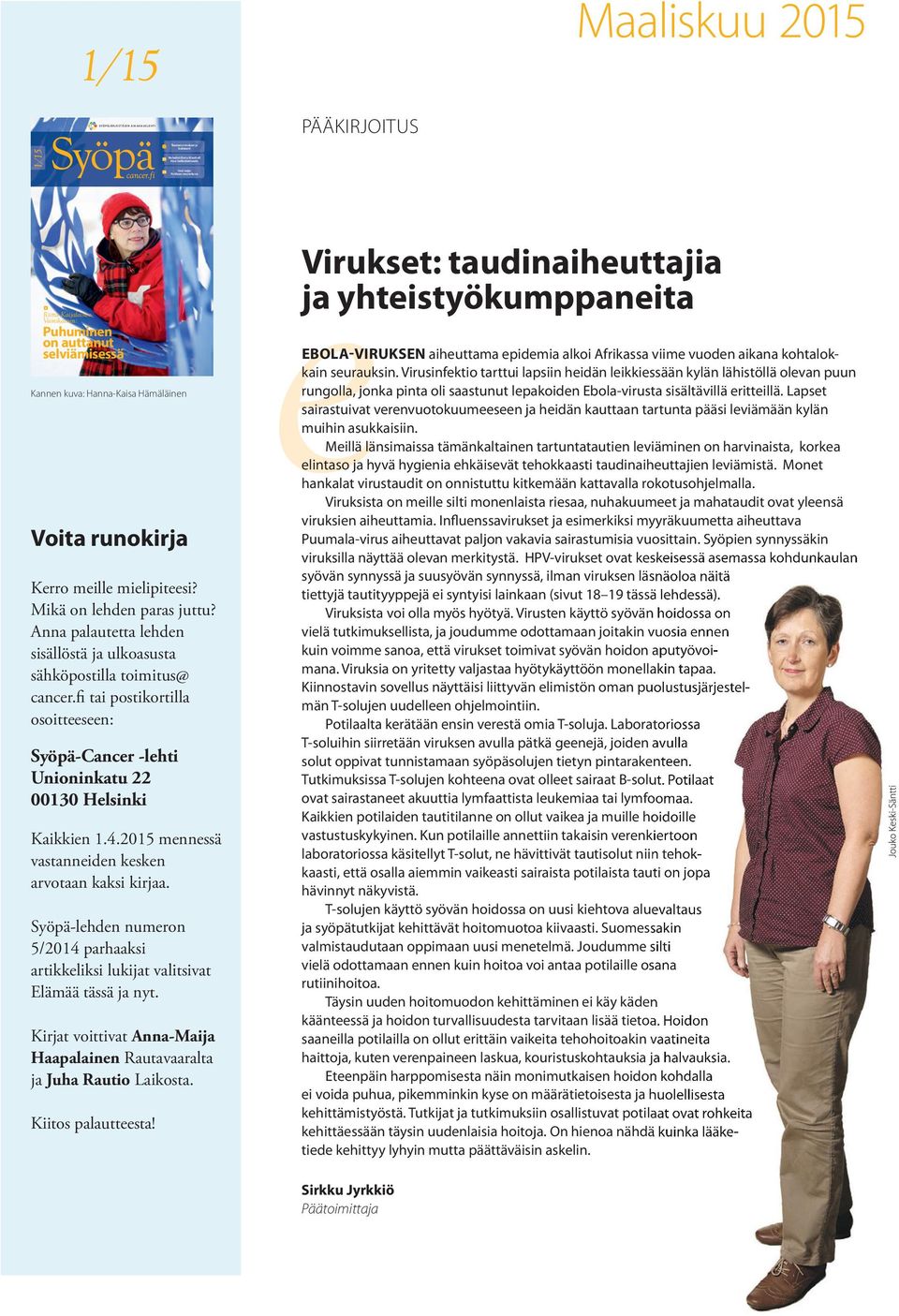 Anna palautetta lehden sisällöstä ja ulkoasusta sähköpostilla toimitus@ cancer.fi tai postikortilla osoitteeseen: Syöpä-Cancer -lehti Unioninkatu 22 00130 Helsinki Kaikkien 1.4.