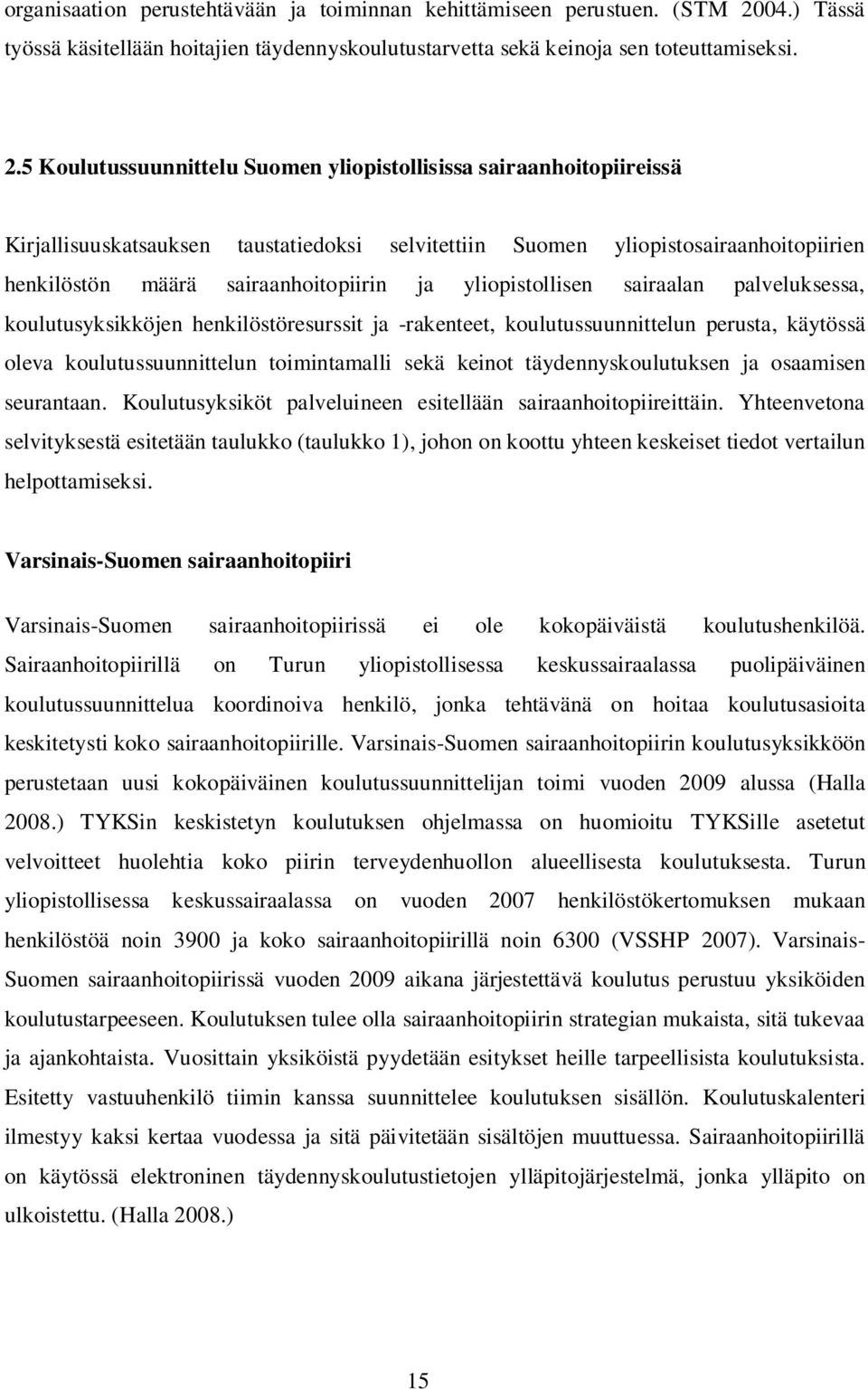 5 Koulutussuunnittelu Suomen yliopistollisissa sairaanhoitopiireissä Kirjallisuuskatsauksen taustatiedoksi selvitettiin Suomen yliopistosairaanhoitopiirien henkilöstön määrä sairaanhoitopiirin ja