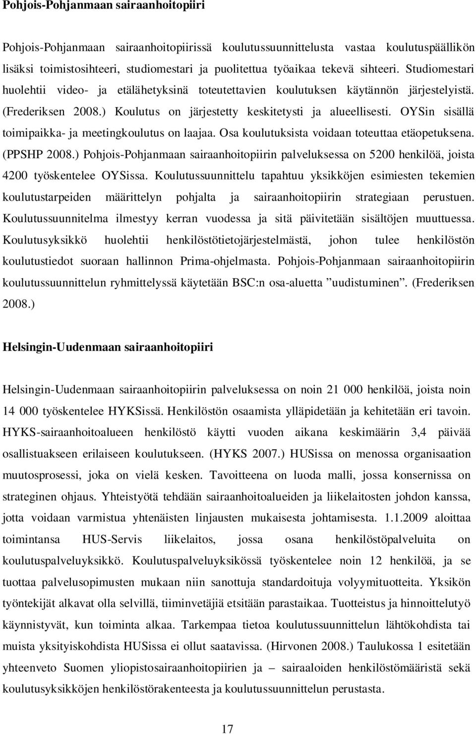 OYSin sisällä toimipaikka- ja meetingkoulutus on laajaa. Osa koulutuksista voidaan toteuttaa etäopetuksena. (PPSHP 2008.