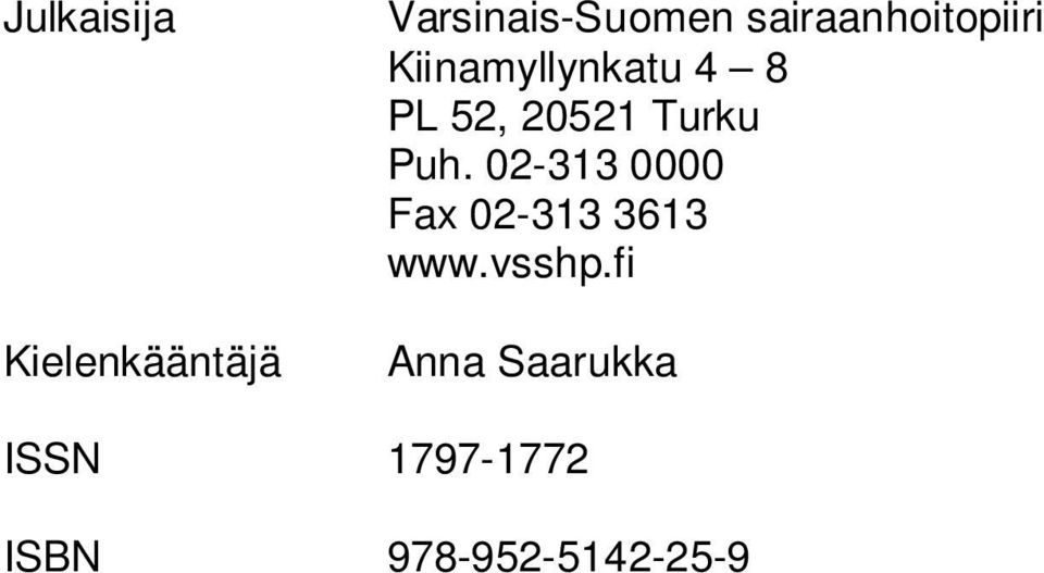 20521 Turku Puh. 02-313 0000 Fax 02-313 3613 www.