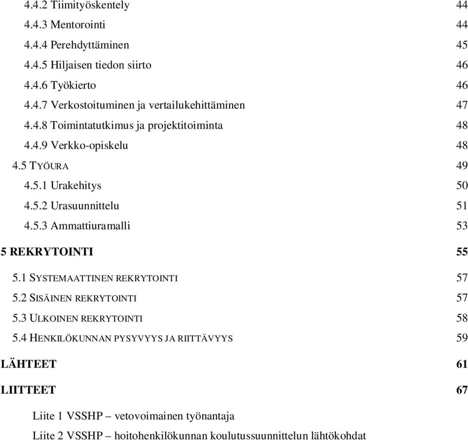 1 SYSTEMAATTINEN REKRYTOINTI 57 5.2 SISÄINEN REKRYTOINTI 57 5.3 ULKOINEN REKRYTOINTI 58 5.