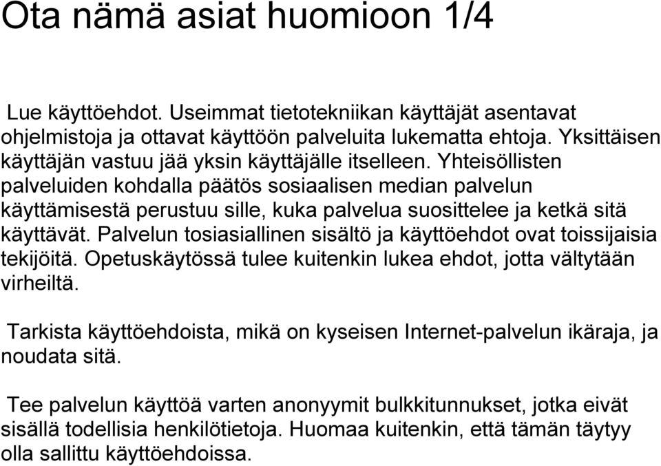 Yhteisöllisten palveluiden kohdalla päätös sosiaalisen median palvelun käyttämisestä perustuu sille, kuka palvelua suosittelee ja ketkä sitä käyttävät.