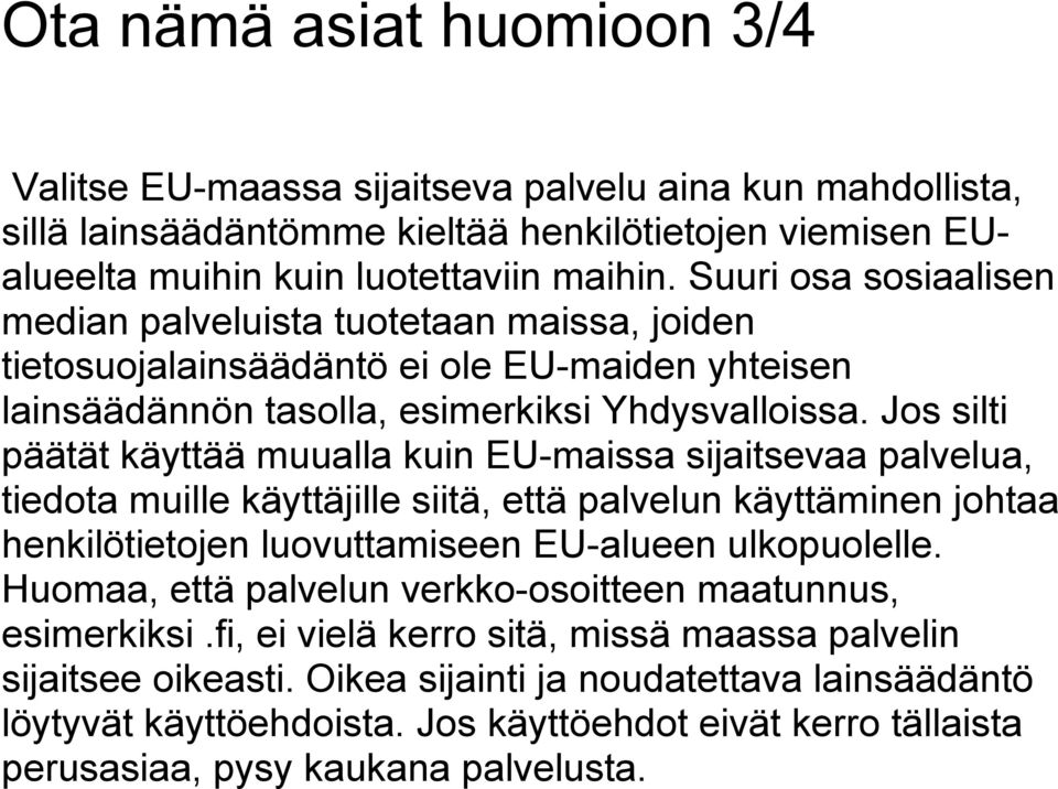 Jos silti päätät käyttää muualla kuin EU-maissa sijaitsevaa palvelua, tiedota muille käyttäjille siitä, että palvelun käyttäminen johtaa henkilötietojen luovuttamiseen EU-alueen ulkopuolelle.