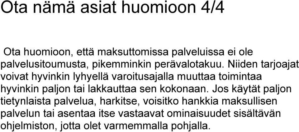 Niiden tarjoajat voivat hyvinkin lyhyellä varoitusajalla muuttaa toimintaa hyvinkin paljon tai lakkauttaa