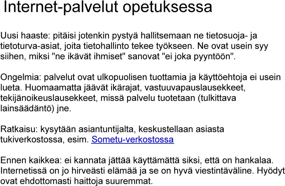 Huomaamatta jäävät ikärajat, vastuuvapauslausekkeet, tekijänoikeuslausekkeet, missä palvelu tuotetaan (tulkittava lainsäädäntö) jne.